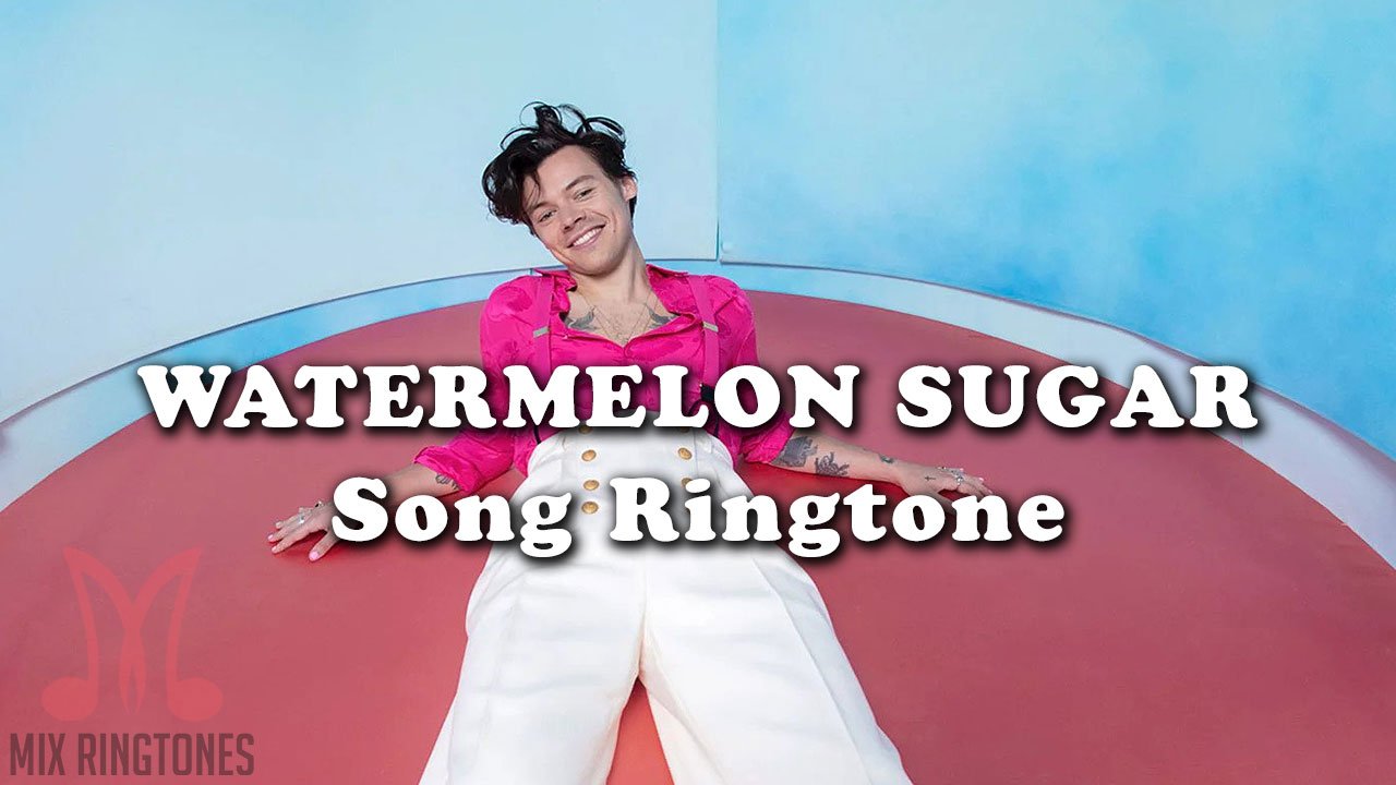 Watermelon Sugar Song Ringtone - Harry Styles - Mp3 Ringtones Free